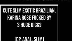 cute slim brazilian karina rose dp anal by huge cocks